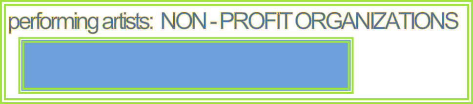 performing artists:  NON	-	PROFIT ORGANIZATIONS
    
