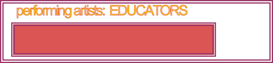 performing artists:  EDUCATORS
    
